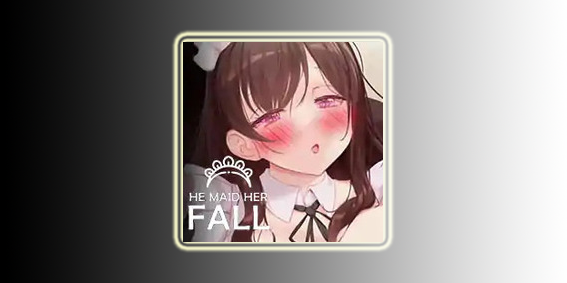 He Maid Her Fall